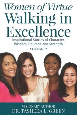 Tasheka L. Green - Women of Virtue Walking in Excellence: Inspirational Stories of Character, Wisdom, Courage, and Strength Vol. 2, Häftad