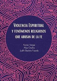 bokomslag Violencia Espiritual y Fenómenos Religiosos Que Abusan de le Fe