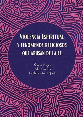 bokomslag Violencia Espiritual y Fenómenos Religiosos Que Abusan de le Fe