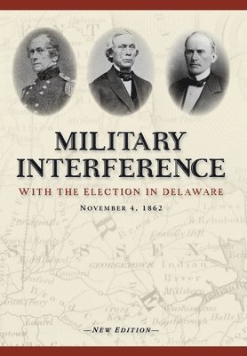 bokomslag Military Interference With the Election in Delaware, November 4, 1862