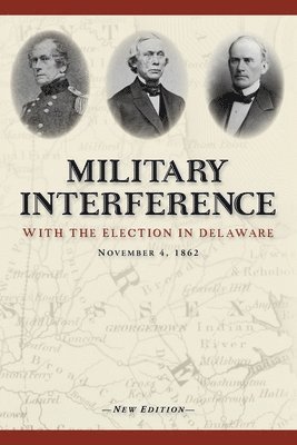 bokomslag Military Interference With the Election in Delaware, November 4, 1862