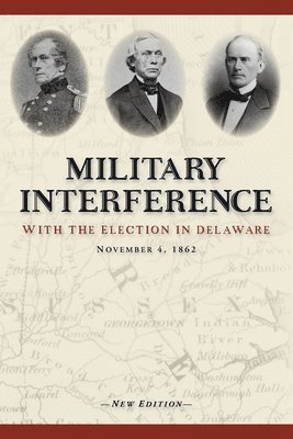 bokomslag Military Interference With the Election in Delaware, November 4, 1862