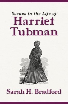 Sarah H Bradford, Sarah H. Bradford, H. Bradford, Sarah - Scenes in the Life of Harriet Tubman (New Edition), Häftad