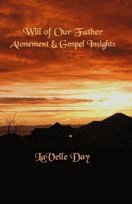 Lavelle Day - Will of Our Father: Atonement and Gospel Concepts, Häftad