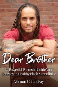 bokomslag Dear Brother: 82 Powerful Poems to Guide Your Journey to Healthy Black Masculinity