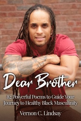 bokomslag Dear Brother: 82 Powerful Poems to Guide Your Journey to Healthy Black Masculinity