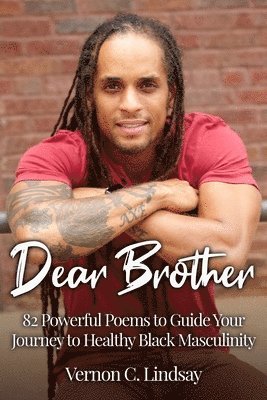 Vernon C. Lindsay - Dear Brother: 82 Powerful Poems to Guide Your Journey to Healthy Black Masculinity, Häftad