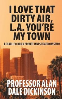 bokomslag I Love That Dirty Air, L.A. You're My Town