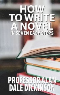 bokomslag How to Write a Novel In Seven Easy Steps