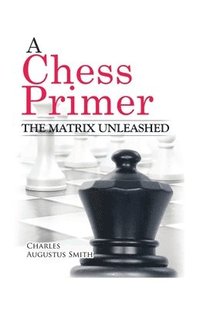 bokomslag A Chess Primer The Matrix Unleashed