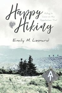 bokomslag Happy Hiking: Falling in love on the Appalachian Trail