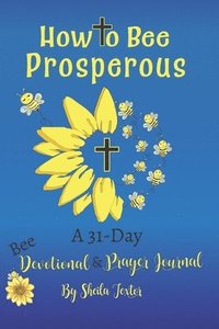 bokomslag How to Bee Prosperous: A 31-day devotional