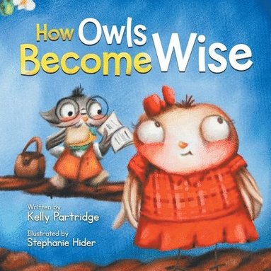 Kelly Martins - How Owls Become Wise, Häftad