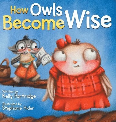 Kelly Martins - How Owls Become Wise, Inbunden