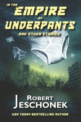 Robert Jeschonek - In the Empire of Underpants and Other Stories, Häftad