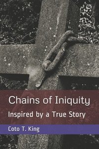 bokomslag Chains of Iniquity: Contemporary Christian Fiction (Inspired by a True Story about Two Women Seeking Grace and Redemption)