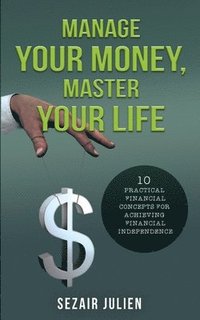 bokomslag Manage Your Money, Master Your Life