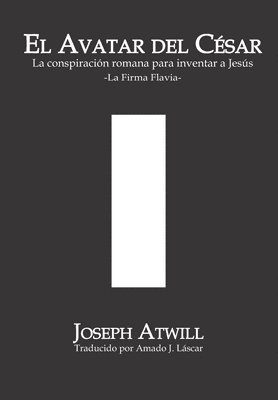 bokomslag El avatar del César: La conspiración romana para inventar a Jesús. La Firma Flavia.