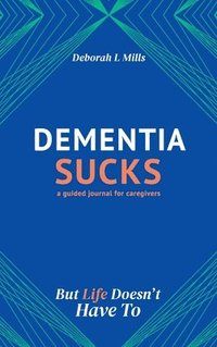 bokomslag Dementia Sucks But Life Doesn't Have To