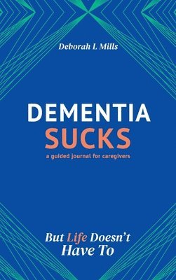 bokomslag Dementia Sucks But Life Doesn't Have To