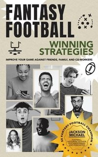 bokomslag Fantasy Football Winning Strategies: Improve Your Game Against Friends, Family, and Co-Workers