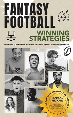 bokomslag Fantasy Football Winning Strategies: Improve Your Game Against Friends, Family, and Co-Workers