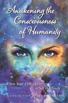 Awakening the Consciousness of Humanity: When your eyes open to see the truth 1