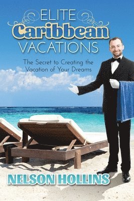 bokomslag Elite Caribbean Vacations: The Secret to Creating the Vacation of Your Dreams