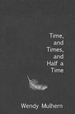 Wendy Mulhern - Time, and Times, and Half a Time, Inbunden