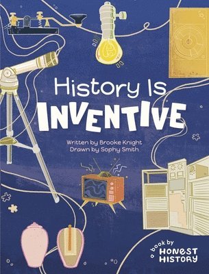 Honest History: History is Inventive 1