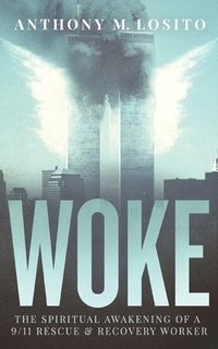bokomslag Woke, The Spiritual Awakening of a 9/11 Rescue & Recovery Worker