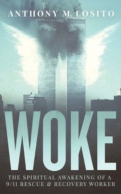 bokomslag Woke, The Spiritual Awakening of a 9/11 Rescue & Recovery Worker