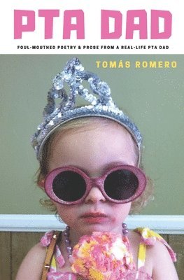 Tomas Romero - PTA Dad: Foul-Mouthed Poetry & Prose from a Real-Life PTA Dad, Häftad