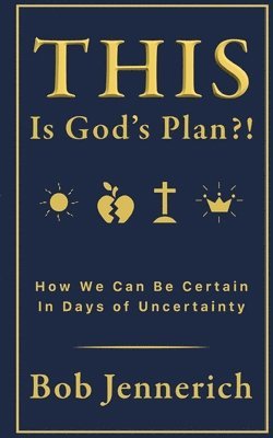 This Is God's Plan!? How We Can Be Certain In Days of Uncertainty 1