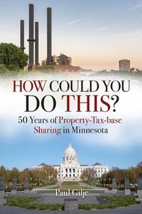 bokomslag How Could You Do This?: 50 Years of Property-Tax-base Sharing in Minnesota