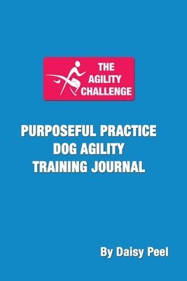 bokomslag Agility Challenge Purposeful Practice Dog Agility Training Journal