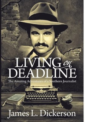 James L Dickerson, James Dickerson - Living on Deadline, Inbunden