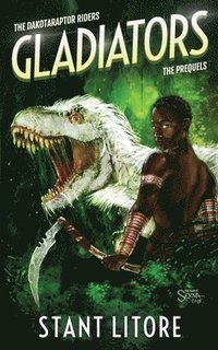 bokomslag Gladiators: The Collected Prequels to The Dakotaraptor Riders