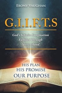 bokomslag G.I.I.F.T.S God's Infinite Imagination Fulfilled Through Servanthood