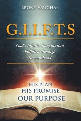 G.I.I.F.T.S God's Infinite Imagination Fulfilled Through Servanthood 1