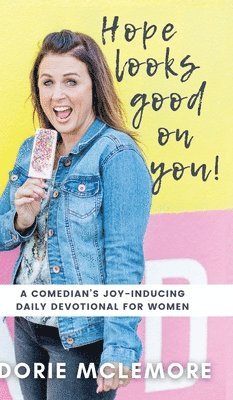 Dorie McLemore - Hope Looks Good on You!: A Comedian's Joy-inducing Daily Devotional for Women, Inbunden