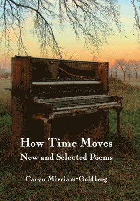Caryn Mirriam-Goldberg - How Time Moves, Inbunden