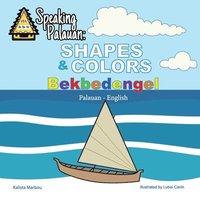 bokomslag Speaking Palauan: Shapes & Colors - Bekbedengel