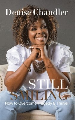 Still Smiling: How to Overcome Tragedy and Thrive! 1