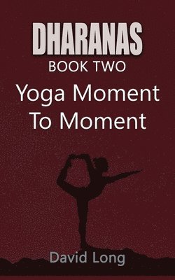 David Long - Dharanas Book Two: Yoga Moment to Moment, Häftad