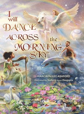Marcia McGee Ashford - I Will Dance Across the Morning Sky, Inbunden