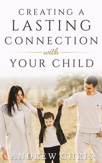 bokomslag Creating a Lasting Connection with Your Child