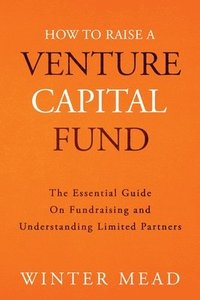 bokomslag How To Raise A Venture Capital Fund