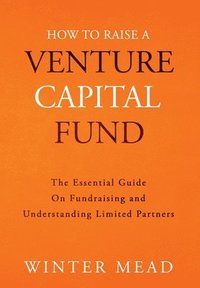 bokomslag How To Raise A Venture Capital Fund