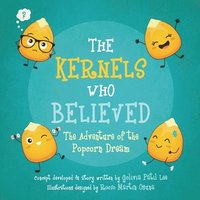 bokomslag The Kernels Who Believed: The Adventure of the Popcorn Dream